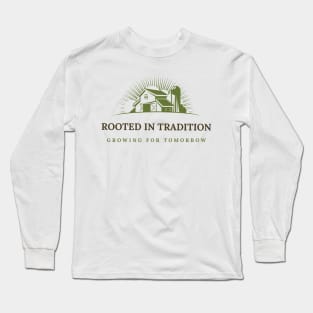 Rooted in Tradition. Growing for Tomorrow. Long Sleeve T-Shirt